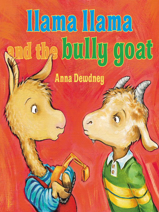 Title details for Llama Llama and the Bully Goat by Anna Dewdney - Wait list